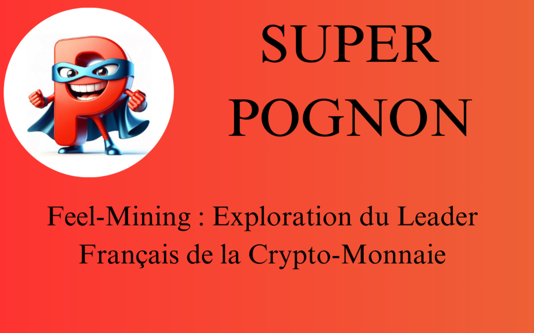 SUPER POGNON Feel-Mining Exploration du Leader Français de la Crypto-Monnaie