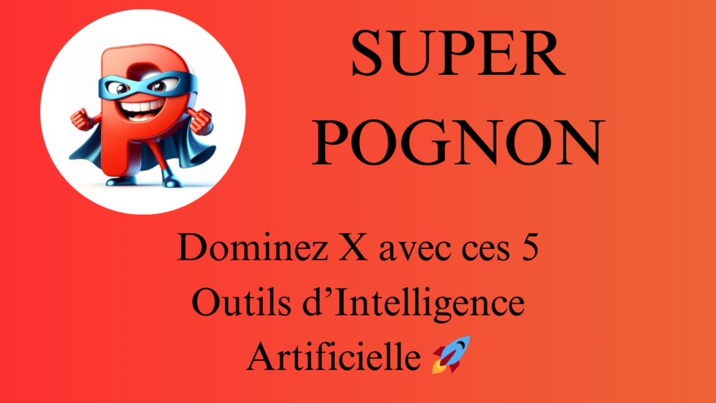 SUPER POGNON Dominez X avec ces 5 Outils d’Intelligence Artificielle 🚀