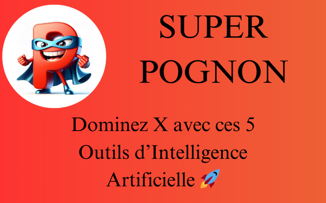 SUPER POGNON Dominez X avec ces 5 Outils d’Intelligence Artificielle 🚀