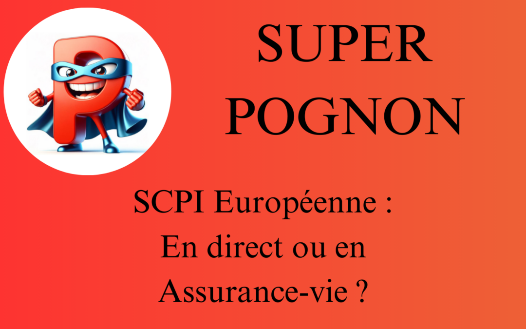 SUPER POGNON SCPI Européenne En direct ou en Assurance-vie