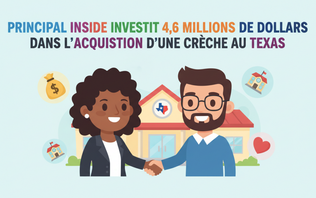 principal inside réalise un investissement de 4,6 millions de dollars pour acquérir une crèche au texas, renforçant ainsi sa présence dans le secteur de la petite enfance.