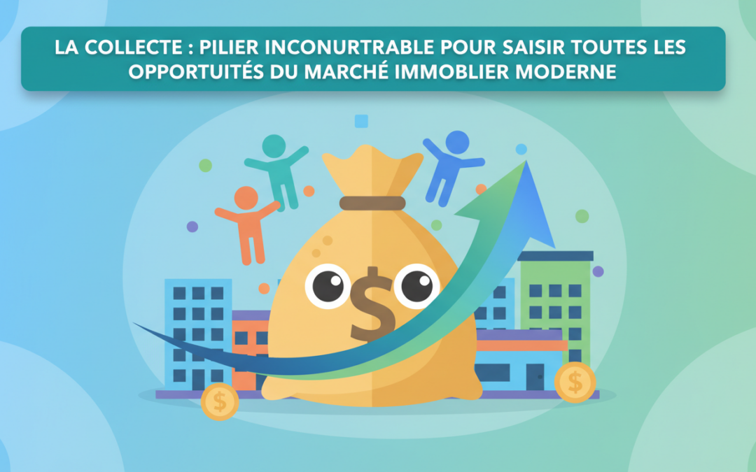 découvrez pourquoi la collecte est essentielle pour exploiter pleinement les opportunités du marché immobilier moderne et optimiser vos investissements.