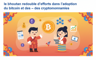 Le Bhoutan redouble d&rsquo;efforts dans l’adoption du Bitcoin et des cryptomonnaies
