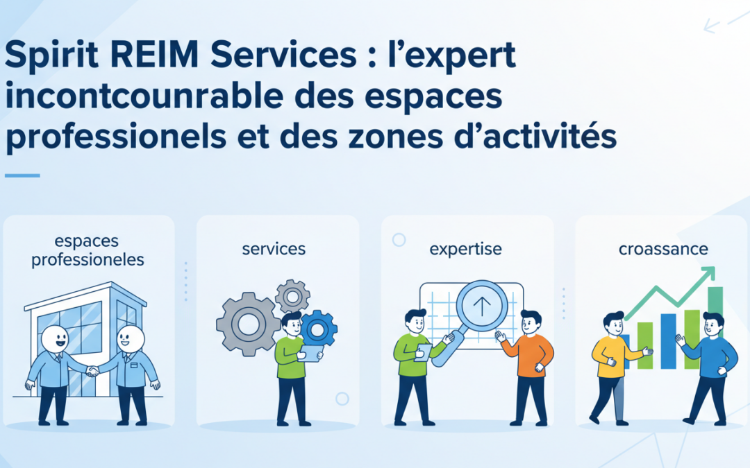 Spirit REIM Services : l’expert incontournable des espaces professionnels et des zones d’activités